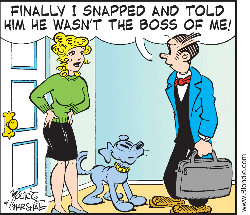 Baggage OCR: FINALLY I SNAPPED AND TOLD HIM HE WASN'T THE BOSS OF ME! MARSHAL www.Blondie.com FINALLY I SNAPPED AND TOLD HIM HE WASN'T THE BOSS OF ME! MARSHAL www.Blondie.com