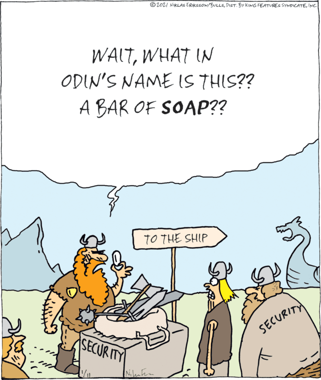 Conversation OCR: ©202I NIKLAS ERIKSSON/BULLSINC. WALTWHAT IN ODIN'S NAME IS THIS?? A BAR OF SOAP?? TO THE SHIP SECUR ITY SECURITY ©202I NIKLAS ERIKSSON/BULLSDIST. BY KING FEATURES SYNDICATEINC. WALTWHAT IN ODIN'S NAME IS THIS?? A BAR OF SOAP?? TO THE SHIP SECUR ITY SECURITY