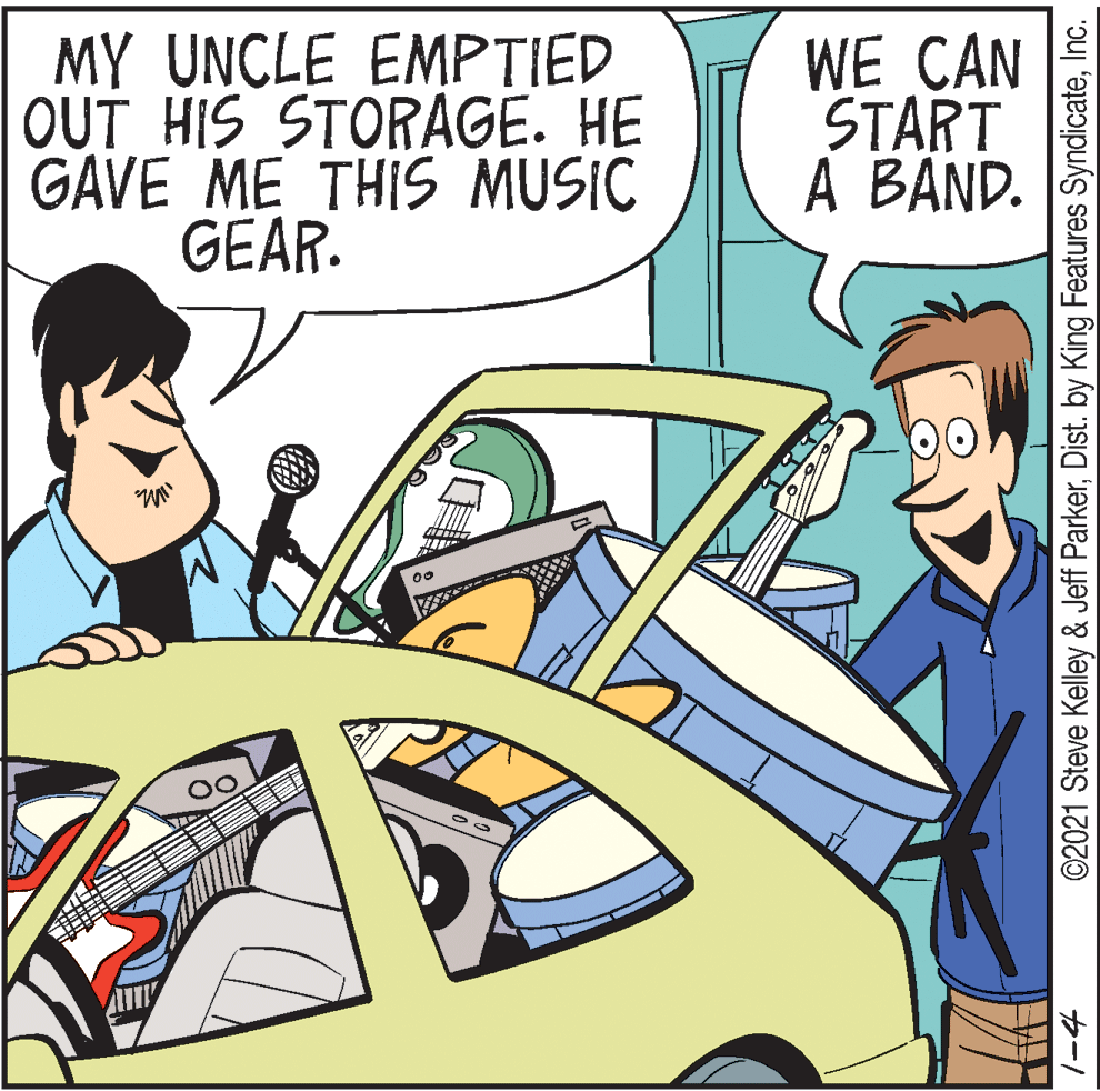 Window OCR: MY UNCLE EMPTIED OUT HIS STORAGE. HE GAVE ME THIS MUSIC GEAR. WE CAN START A BAND. ©2021 Steve Kelley & Jeff ParkerInc. MY UNCLE EMPTIED OUT HIS STORAGE. HE GAVE ME THIS MUSIC GEAR. WE CAN START A BAND. ©2021 Steve Kelley & Jeff ParkerDist. by King Features Syndicate