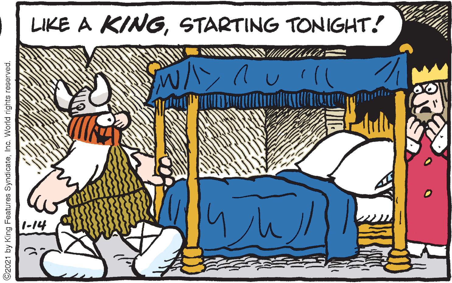 Fictional character OCR: LIKE A KINGSTARTING TONIGHT! ??1u1? 1-14 ©2021 by King Features SyndicateInc. World rights reserved. LIKE A KINGSTARTING TONIGHT! ?? 1u1 ? 1-14 ©2021 by King Features SyndicateInc. World rights reserved.