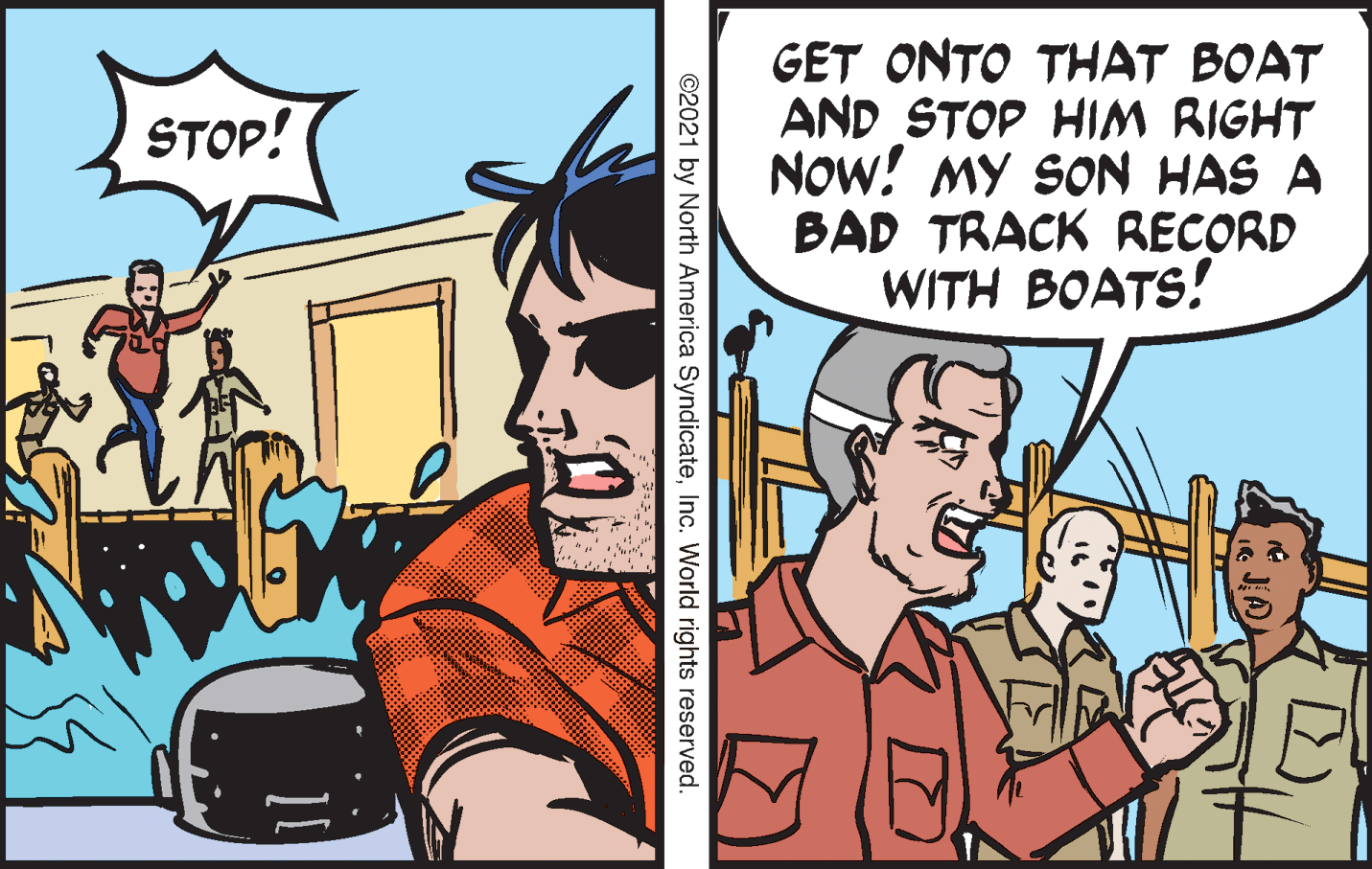 Fictional character OCR: GET ONTO THAT BOAT AND STOP HIM RIGHT Now! MY SON HAS A BAD TRACK RECORD WITH BOATS! STOP! ©2021 by North America SyndicateInc. World rights reserved. GET ONTO THAT BOAT AND STOP HIM RIGHT Now! MY SON HAS A BAD TRACK RECORD WITH BOATS! STOP! ©2021 by North America SyndicateInc. World rights reserved.
