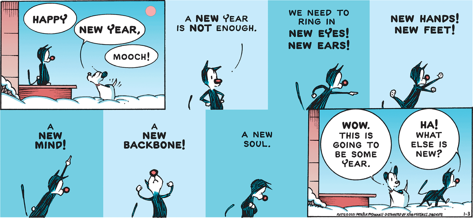 Illustration OCR: A NEW YEAR IS NOT ENOUGH. WE NEED TO RING IN NEW HANDS! NEW FEET! ????? NEW YEARNEW EYES! NEW EARS! ?????! WOW. ??! A NEW ?????ONE! A NEW NEW MIND! THIS IS GOING TO BE SOME YEAR. WHAT SOUL. ELSE IS NEW? 1-3 A NEW YEAR IS NOT ENOUGH. WE NEED TO RING IN NEW HANDS! NEW FEET! ????? NEW YEARNEW EYES! NEW EARS! ?????! WOW. ??! A NEW ?????ONE! A NEW NEW MIND! THIS IS GOING TO BE SOME YEAR. WHAT SOUL. ELSE IS NEW? 1-3