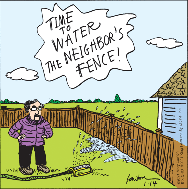 Grass OCR: TIME TO WATER THE NEIGHBOR'S FENCE! fanton 1.14 ©2021 Mary Lawton SIX CHIX ©2021 King Features SyndicateInc. TIME TO WATER THE NEIGHBOR'S FENCE! fanton 1.14 ©2021 Mary Lawton SIX CHIX ©2021 King Features Syndicate