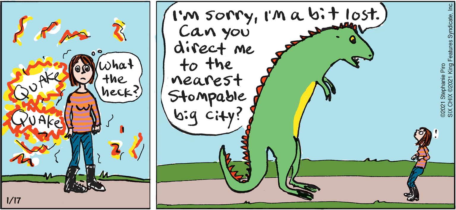 Happy OCR: I'M Sorryi'M a bit lost. Can you direct me to the nearest Stompable big city? QUAke QUAke what the heck?) 1/17 ©2021 Stephanie Piro SIX CHIX ©2021 King Features SyndicateInc I'M Sorryi'M a bit lost. Can you direct me to the nearest Stompable big city? QUAke QUAke what the heck?) 1/17 ©2021 Stephanie Piro SIX CHIX ©2021 King Features Syndicate