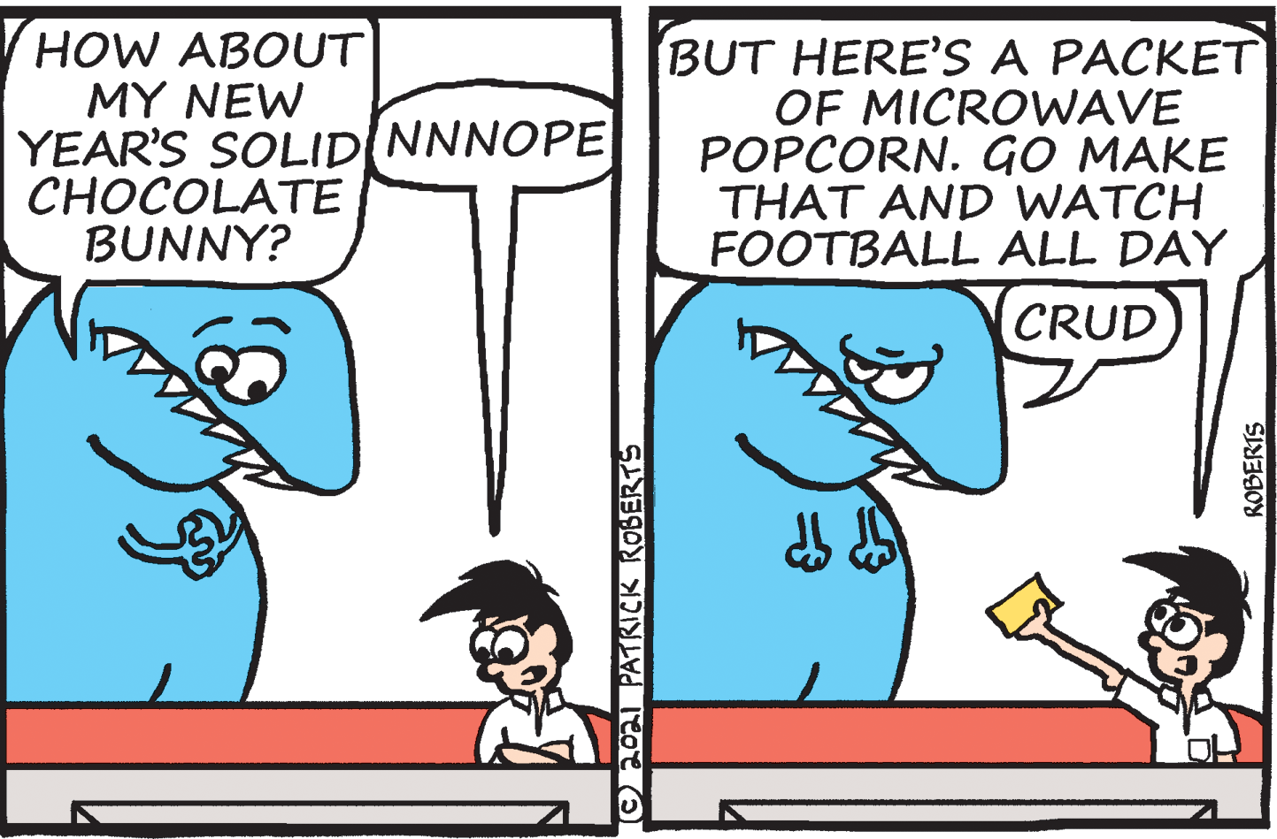 Human body OCR: HOW ABOUT MY NEW YEAR'S SOLID NNNOPE CHOCOLATE BUNNY? BUT HERE'S A PACKET OF MICROWAVE POPCORN. GO MAKE THAT AND WATCH FOOTBALL ALL DAY CRUD O2O PATRICK ROBERTS ROBERTS HOW ABOUT MY NEW YEAR'S SOLID NNNOPE CHOCOLATE BUNNY? BUT HERE'S A PACKET OF MICROWAVE POPCORN. GO MAKE THAT AND WATCH FOOTBALL ALL DAY CRUD O2O PATRICK ROBERTS ROBERTS
