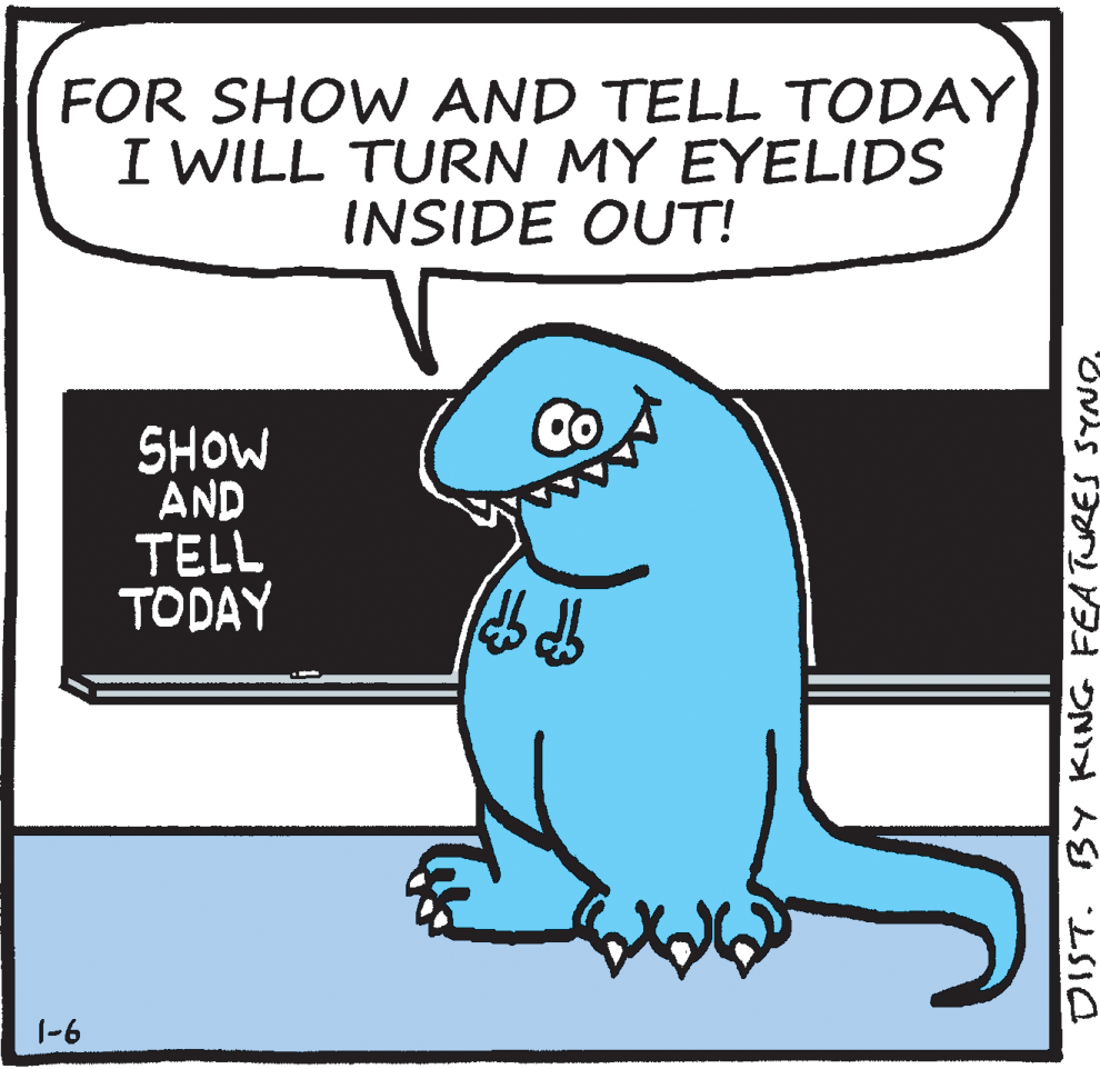 Slope OCR: FOR SHOW AND TELL TODAY I WILL TURN MY EYELIDS INSIDE OUT! SHOW AND TELL TODAY 1-6 DIST. BY KING FEATURES SYNOFOR SHOW AND TELL TODAY I WILL TURN MY EYELIDS INSIDE OUT! SHOW AND TELL TODAY 1-6 DIST. BY KING FEATURES SYNO