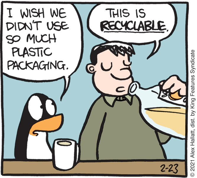 Line OCR: I WISH WE DIDNT USE SO MUCH PLASTIC PACKAGING. THIS IS RECYCLABLE 2-23 © 2021 Alex Hallattdist. by King Features Syndicate I WISH WE DIDNT USE SO MUCH PLASTIC PACKAGING. THIS IS RECYCLABLE 2-23 © 2021 Alex Hallattdist. by King Features Syndicate