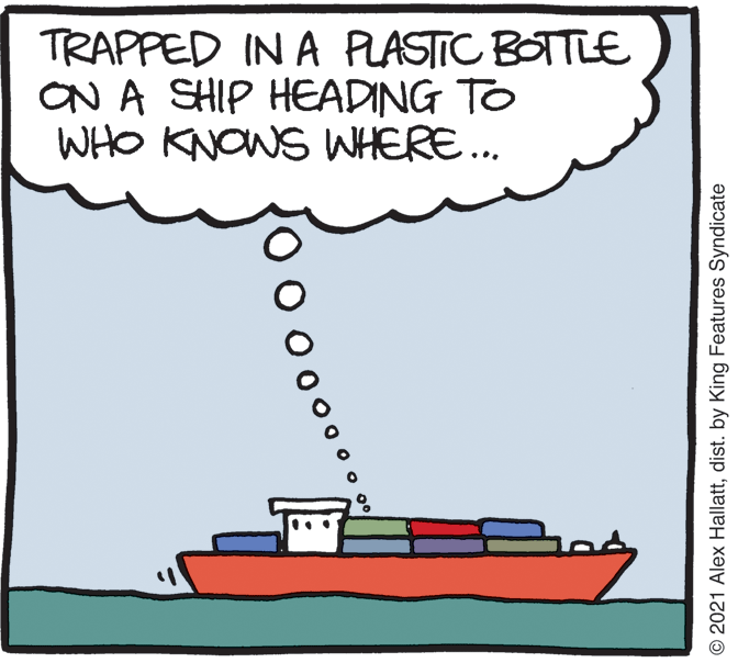 Line OCR: TRAPPED IN A PLASTIC BOTTL€ ON A SHIP HEADING TO WHO KNOWS WNHERE.. © 2021 Alex Hallattdist. by King Features Syndicate TRAPPED IN A PLASTIC BOTTL€ ON A SHIP HEADING TO WHO KNOWS WNHERE.. © 2021 Alex Hallattdist. by King Features Syndicate