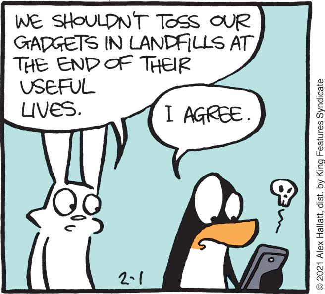 Mammal OCR: WE SHOULDNT TOSS OUR GADGETS IN LANDFILLS AT THE END OF THEIR USEFUL UVES. I AGREE. 2.1 © 2021 Alex Hallattdist. by King Features Syndicate WE SHOULDNT TOSS OUR GADGETS IN LANDFILLS AT THE END OF THEIR USEFUL UVES. I AGREE. 2.1 © 2021 Alex Hallattdist. by King Features Syndicate