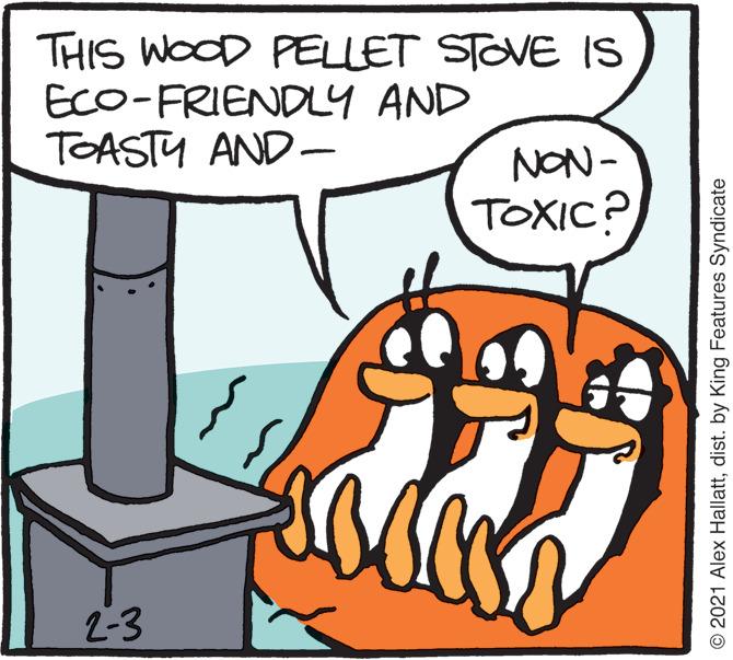 Font OCR: THIS WOOD PELLET STOVE Is ECO-FRIENDY AND TOASTY AND- NON- TOXIC? 2-3 © 2021 Alex Hallattdist. by King Features Syndicate THIS WOOD PELLET STOVE Is ECO-FRIENDY AND TOASTY AND- NON- TOXIC? 2-3 © 2021 Alex Hallattdist. by King Features Syndicate
