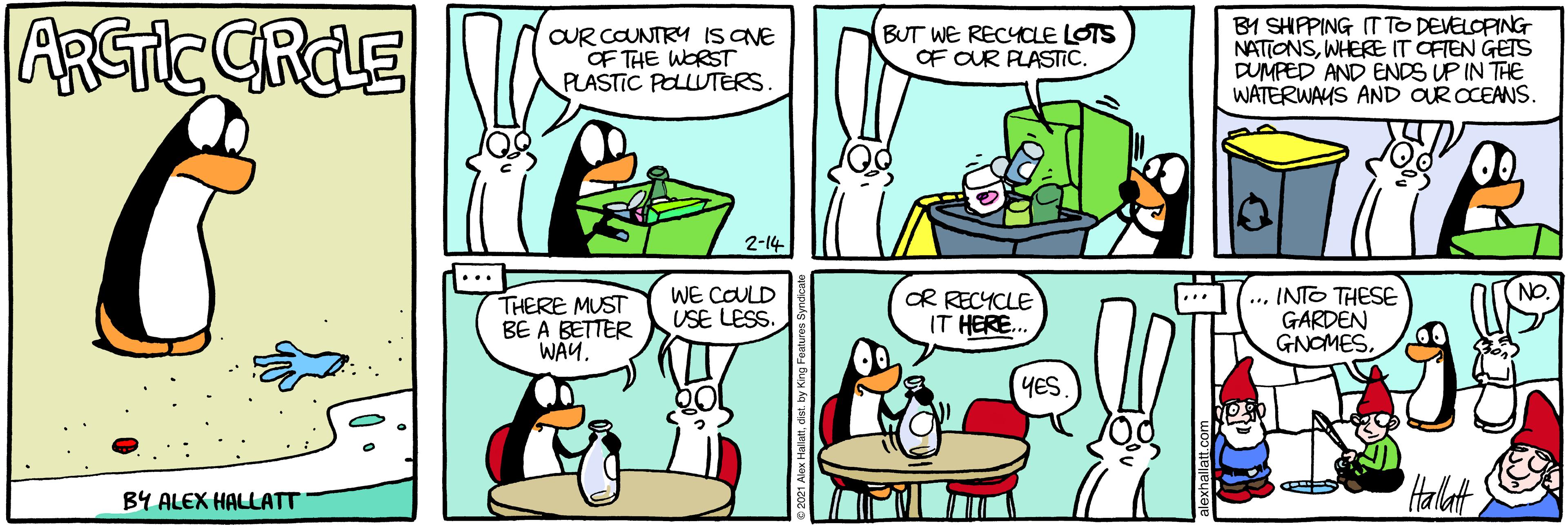 Rectangle OCR: ARGTIC CRAE CUR COUNTRY IS CNE OF THE WORST PLASTIC POLLUTERS. BY SHPPING IT TO DEVELOPING NATIONSWHERÆIT OFTEN GETS DUMPED AND ENDS UP IN THE WATERWAYS AND OUR OCEANS. BUT WE RECYCLE LOTS OF OUR PLASTIC. 2-14 NO. THERE MUST BE A BETTER WAY. WE COULD USE LESS. OR RECYCLE IT HERE. ... INTO THESE GARDEN GNOMESYES. Hallat BY ALEX HALLATT ARGTIC CRAE CUR COUNTRY IS CNE OF THE WORST PLASTIC POLLUTERS. BY SHPPING IT TO DEVELOPING NATIONSWHERÆIT OFTEN GETS DUMPED AND ENDS UP IN THE WATERWAYS AND OUR OCEANS. BUT WE RECYCLE LOTS OF OUR PLASTIC. 2-14 NO. THERE MUST BE A BETTER WAY. WE COULD USE LESS. OR RECYCLE IT HERE. ... INTO THESE GARDEN GNOMESYES. Hallat BY ALEX HALLATT