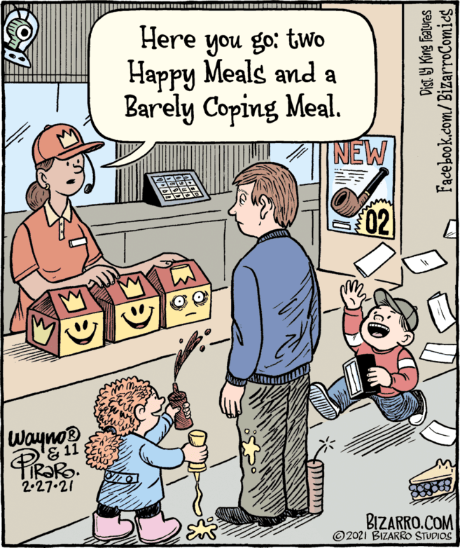 Mammal OCR: Here you go: tWo Happy Meals and a Barely Coping Meal. NEW 02 wayno E 11 2.27.21 BIZARRO.COM ©2021 BIZARRO STUDIOS Dist. Y King Featuras Facebook.com/BizarroComics| Here you go: tWo Happy Meals and a Barely Coping Meal. NEW 02 wayno E 11 2.27.21 BIZARRO.COM ©2021 BIZARRO STUDIOS Dist. Y King Featuras Facebook.com/BizarroComics|