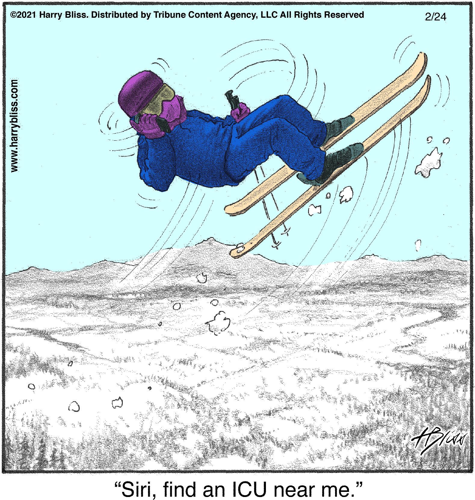 Skier OCR: ©2021 Harry Bliss. Distributed by Tribune Content AgencyLLC All Rights Reserved 2/24 "Sirifind an ICU near me." www.harrybliss.com ©2021 Harry Bliss. Distributed by Tribune Content AgencyLLC All Rights Reserved 2/24 "Sirifind an ICU near me." www.harrybliss.com