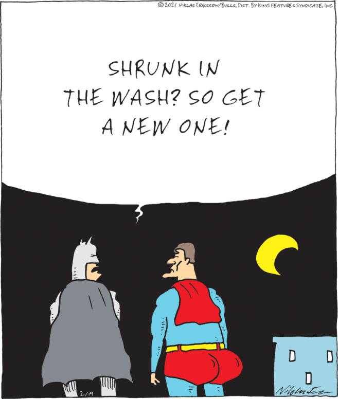 Sleeve OCR: © 2021 NIKLAS ERIKSSON/BULLSINC SHRUNK IN THE WASH? SO GET A NEW ONE! Niginte 2/19 © 2021 NIKLAS ERIKSSON/BULLSDIST. BY KING FEATURES SYMDICATEINC SHRUNK IN THE WASH? SO GET A NEW ONE! Niginte 2/19