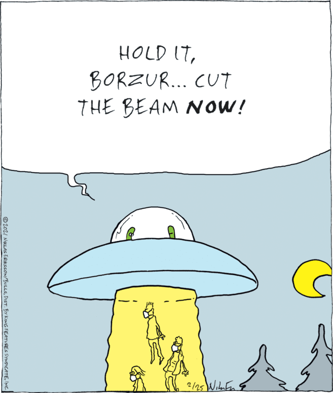 Font OCR: HOLD ITBORZUR.. CUT THE BEAM NOW! elas Wiln Fn © 2021 NIKLAS ERIKESON/BULLSINC. HOLD ITBORZUR.. CUT THE BEAM NOW! elas Wiln Fn © 2021 NIKLAS ERIKESON/BULLSDIST. BY KING FEATURES SYNDICATE
