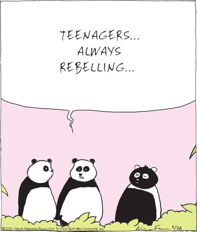 Snout OCR: TEENAGERS.. ALWAYS REBELLING... 2021 NIKLAs ERIKSSON/BULLSNC TEENAGERS.. ALWAYS REBELLING... 2021 NIKLAs ERIKSSON/BULLSDIST. BY KING FEATURES SYNPICATE