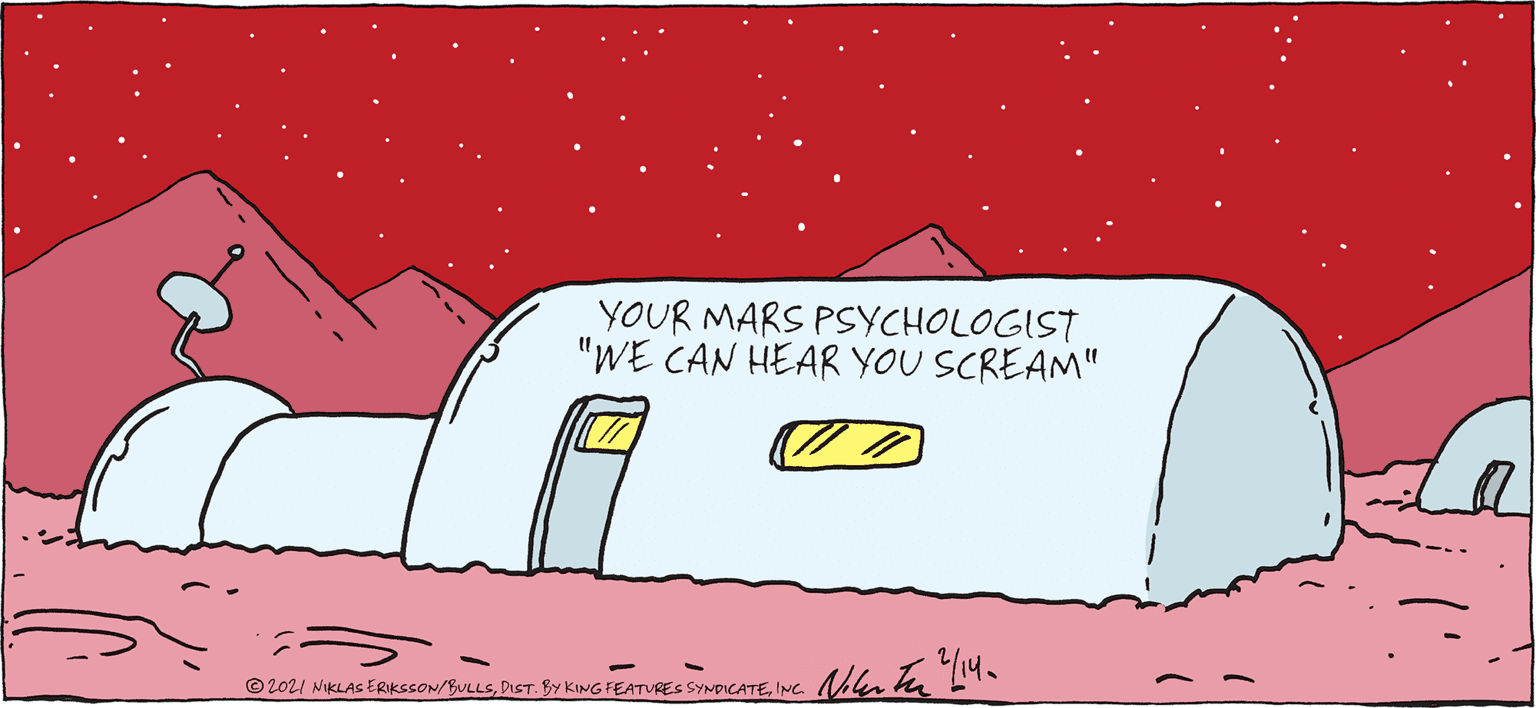 Pink OCR: YOUR MARS PSYCHOLOGIST "WE CAN HEAR YOU SCREAM" © 2021 NIKLAS ERIKSSON/BULLSINC. YOUR MARS PSYCHOLOGIST "WE CAN HEAR YOU SCREAM" © 2021 NIKLAS ERIKSSON/BULLSDIST. BY KING FEATURES SYNPICATE