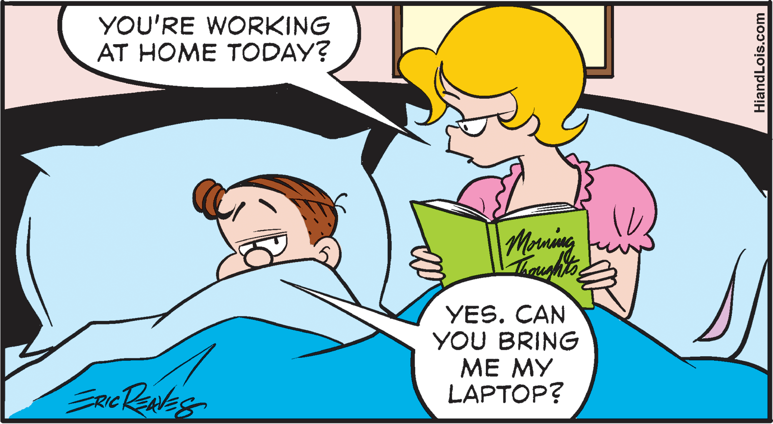 Happy OCR: YOU'RE WORKING AT HOME TODAY? Morning YES. CAN YOU BRING ME MY LAPTOP? ERICRANES HiandLois.com YOU'RE WORKING AT HOME TODAY? Morning YES. CAN YOU BRING ME MY LAPTOP? ERICRANES HiandLois.com