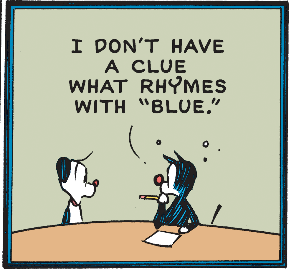 Poster OCR: I DON'T HAVE A CLUE WHAT RHYMES WITH "BLUE." I DON'T HAVE A CLUE WHAT RHYMES WITH "BLUE."