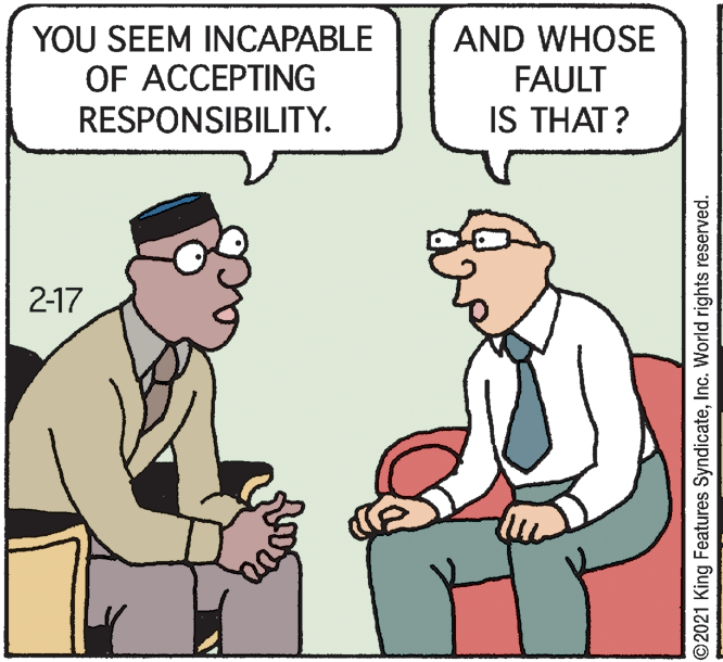 Rectangle OCR: YOU SEEM INCAPABLE OF ACCEPTING RESPONSIBILITY. AND WHOSE FAULT IS THAT ? 2-17 ©2021 King Features SyndicateInc. World rights reserved. YOU SEEM INCAPABLE OF ACCEPTING RESPONSIBILITY. AND WHOSE FAULT IS THAT ? 2-17 ©2021 King Features SyndicateInc. World rights reserved.