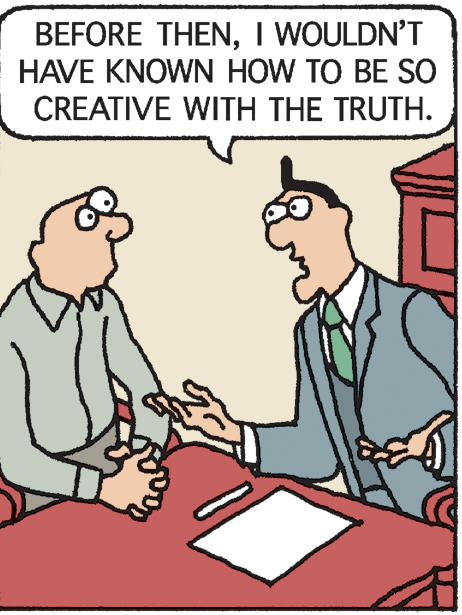 Adaptation OCR: BEFORE THENI WOULDN'T HAVE KNOWN HOW TO BE SO CREATIVE WITH THE TRUTH. BEFORE THENI WOULDN'T HAVE KNOWN HOW TO BE SO CREATIVE WITH THE TRUTH.