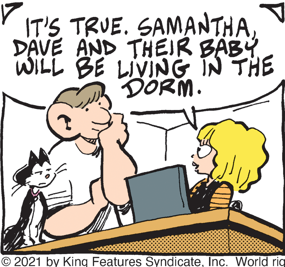 Rectangle OCR: IT'S TRUE. SAMANTHADAVE AND THEIR BABY WILL BE LIVING IN THE DÖRM. © 2021 by King Features SyndicateInc. World rig IT'S TRUE. SAMANTHADAVE AND THEIR BABY WILL BE LIVING IN THE DÖRM. © 2021 by King Features SyndicateInc. World rig