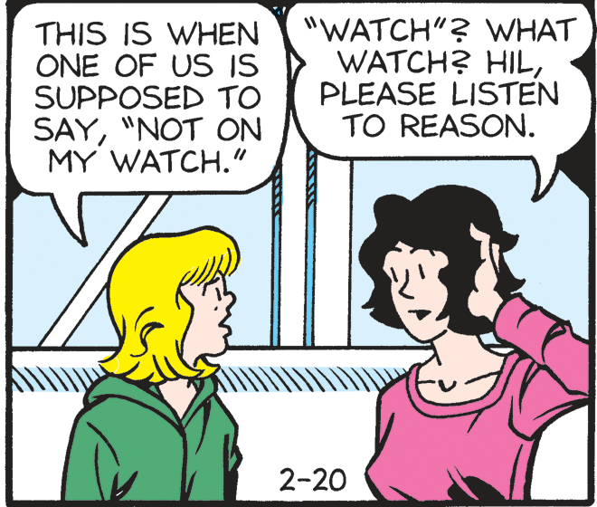 Human OCR: THIS IS WHEN ONE OF US IS SUPPOSED TO SAY"NOT ON MY WATCH." "WATCH"? WHAT WATCH? HILPLEASE LISTEN TO REASON. 2-20 THIS IS WHEN ONE OF US IS SUPPOSED TO SAY"NOT ON MY WATCH." "WATCH"? WHAT WATCH? HILPLEASE LISTEN TO REASON. 2-20
