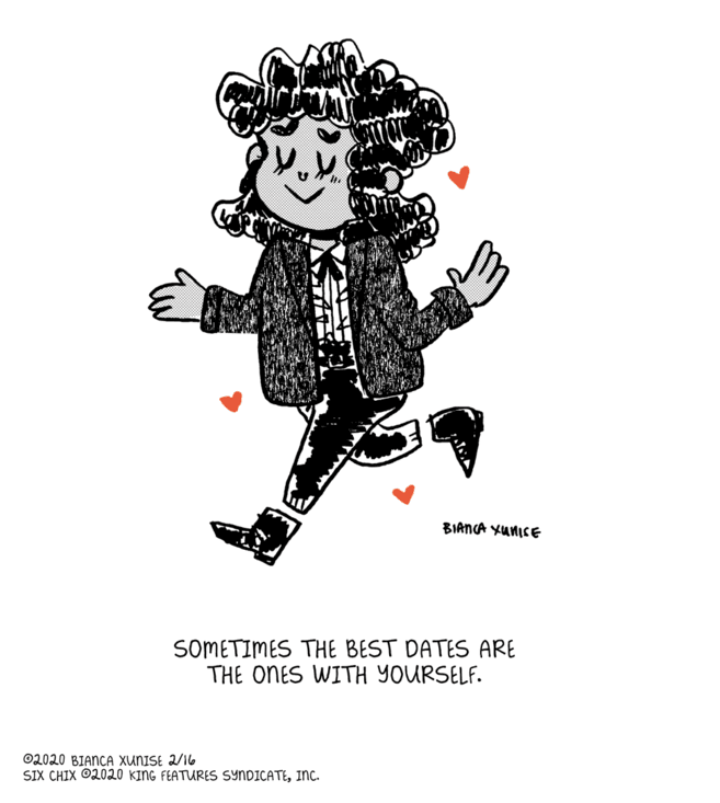 Logo OCR: BIANCA YUNICE SOMETIMES THE BEST DATES ARE THE ONES WITH YOURSELF. 02020 BIANCA XuUNISE 2/16 SIX CHIX O2020 KING FEATUMRES SYNDICATEINC. BIANCA YUNICE SOMETIMES THE BEST DATES ARE THE ONES WITH YOURSELF. 02020 BIANCA XuUNISE 2/16 SIX CHIX O2020 KING FEATUMRES SYNDICATE
