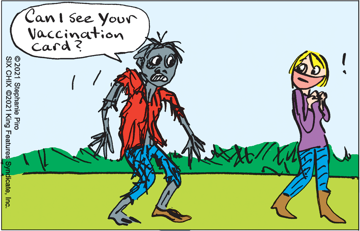 Finger OCR: Canl See Your vaccination Card ? ! © 2021 Stephanie Piro SIX CHIX ©2021 King Features SyndicateInc. Canl See Your vaccination Card ? ! © 2021 Stephanie Piro SIX CHIX ©2021 King Features Syndicate
