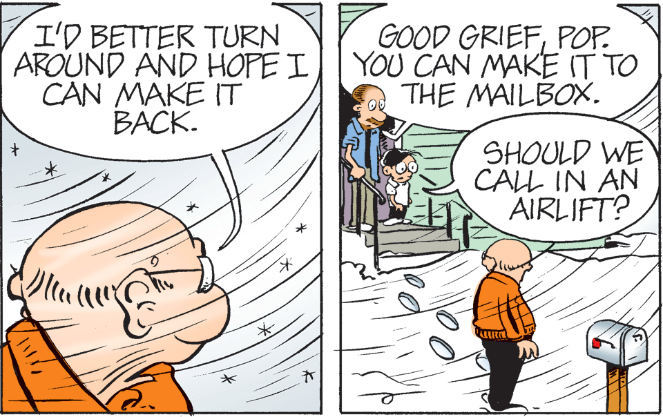 Parallel OCR: I'D BETTER TURN AROUND AND HOPE I CAN MAKE IT BACK. GOOD GRIEFPOP. YOU CAN MAKE IT TO THE MAILBOX. SHOULD WE CALL IN AN AIRLIFT? I'D BETTER TURN AROUND AND HOPE I CAN MAKE IT BACK. GOOD GRIEFPOP. YOU CAN MAKE IT TO THE MAILBOX. SHOULD WE CALL IN AN AIRLIFT?
