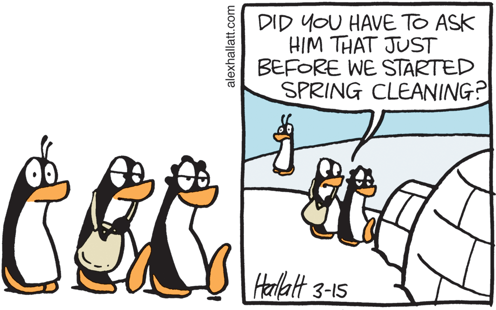 Happy OCR: DID YOU HAVE TO ASK HIM THAT JUST BEFORE WE STARTED SPRING CLEANING? Helatt 3-15 alexhallatt.com DID YOU HAVE TO ASK HIM THAT JUST BEFORE WE STARTED SPRING CLEANING? Helatt 3-15 alexhallatt.com
