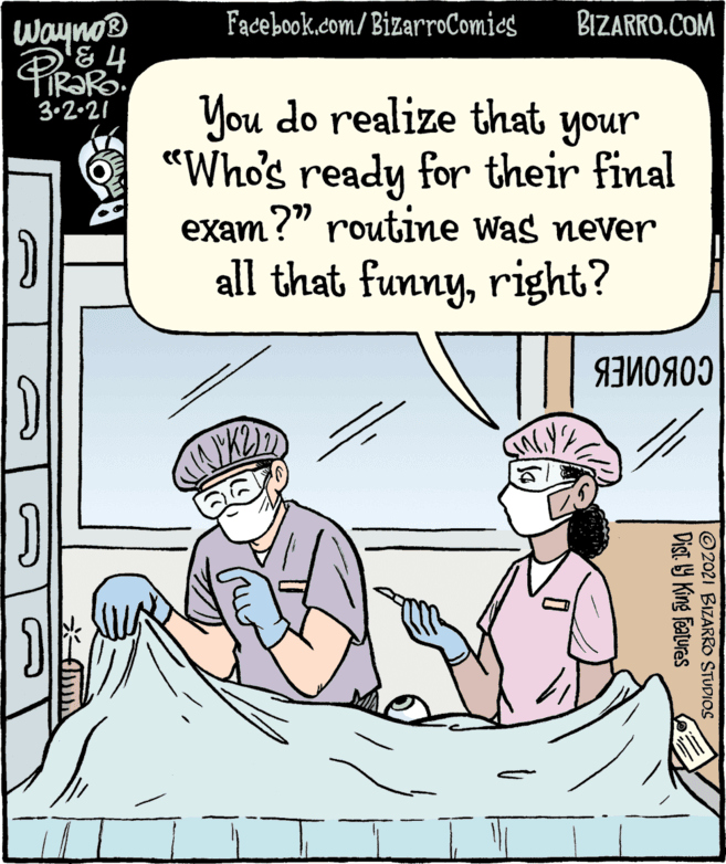 Gesture OCR: Fadebook.com/ BizarroComics BIZARRO.COM Wayno® You do realize that your "Whos ready for their final exam?" routine was never 3.2.21 all that funnyright? ©2021 BIZARRO STUDIOS Dist. Y King Features Fadebook.com/ BizarroComics BIZARRO.COM Wayno® You do realize that your "Whos ready for their final exam?" routine was never 3.2.21 all that funnyright? ©2021 BIZARRO STUDIOS Dist. Y King Features