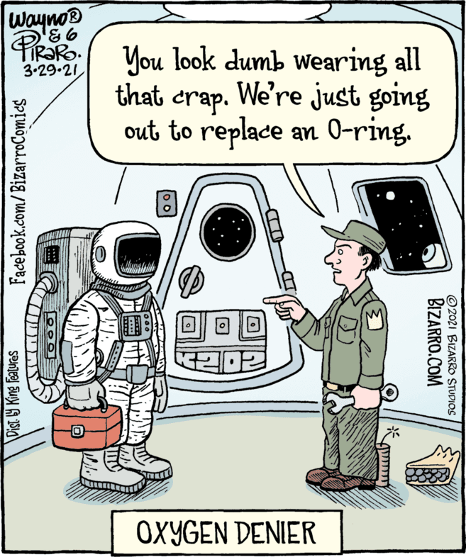 Art OCR: Wayno® PIR?RO. You look dumb wearing all that 3.29.21 We're just going crap. out to replace an 0-ring. OXYGEN DENIER © 2021 BIZARRO STUDIOS BIZARRO.COM Dist Y King Featuras Facebook.com/BizarroComics Wayno® PIR?RO. You look dumb wearing all that 3.29.21 We're just going crap. out to replace an 0-ring. OXYGEN DENIER © 2021 BIZARRO STUDIOS BIZARRO.COM Dist Y King Featuras Facebook.com/BizarroComics