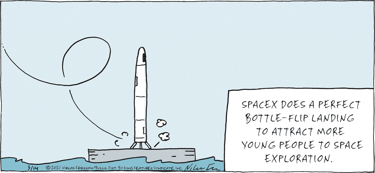 Balance OCR: SPACEX DOES A PERFECT BOTTLE-FLIP LANDING TO ATTRACT MORE YOUNG PEOPLE TO SPACE EXPLORATION. 3/14 © 2021 NIKLAS ERIKSSON/BULLSINC NIlutn SPACEX DOES A PERFECT BOTTLE-FLIP LANDING TO ATTRACT MORE YOUNG PEOPLE TO SPACE EXPLORATION. 3/14 © 2021 NIKLAS ERIKSSON/BULLSDIST. By KING FEATURES SYNDICATEINC NIlutn