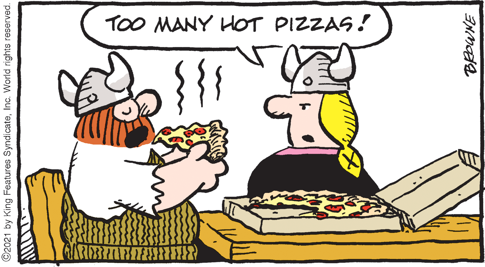 Line OCR: TOO MANY HOT PIZZAS! ©2021 by King Features SyndicateInc. World rights reserved. TOO MANY HOT PIZZAS! ©2021 by King Features SyndicateInc. World rights reserved.