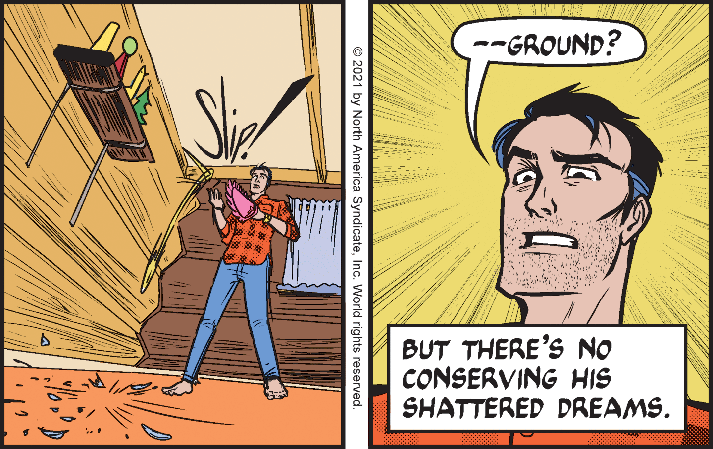 Comic book OCR: --GROUND? BUT THERE'S NO CONSERVING HIS SHATTERED DREAMS. © 2021 by North America SyndicateInc. World rights reserved --GROUND? BUT THERE'S NO CONSERVING HIS SHATTERED DREAMS. © 2021 by North America SyndicateInc. World rights reserved