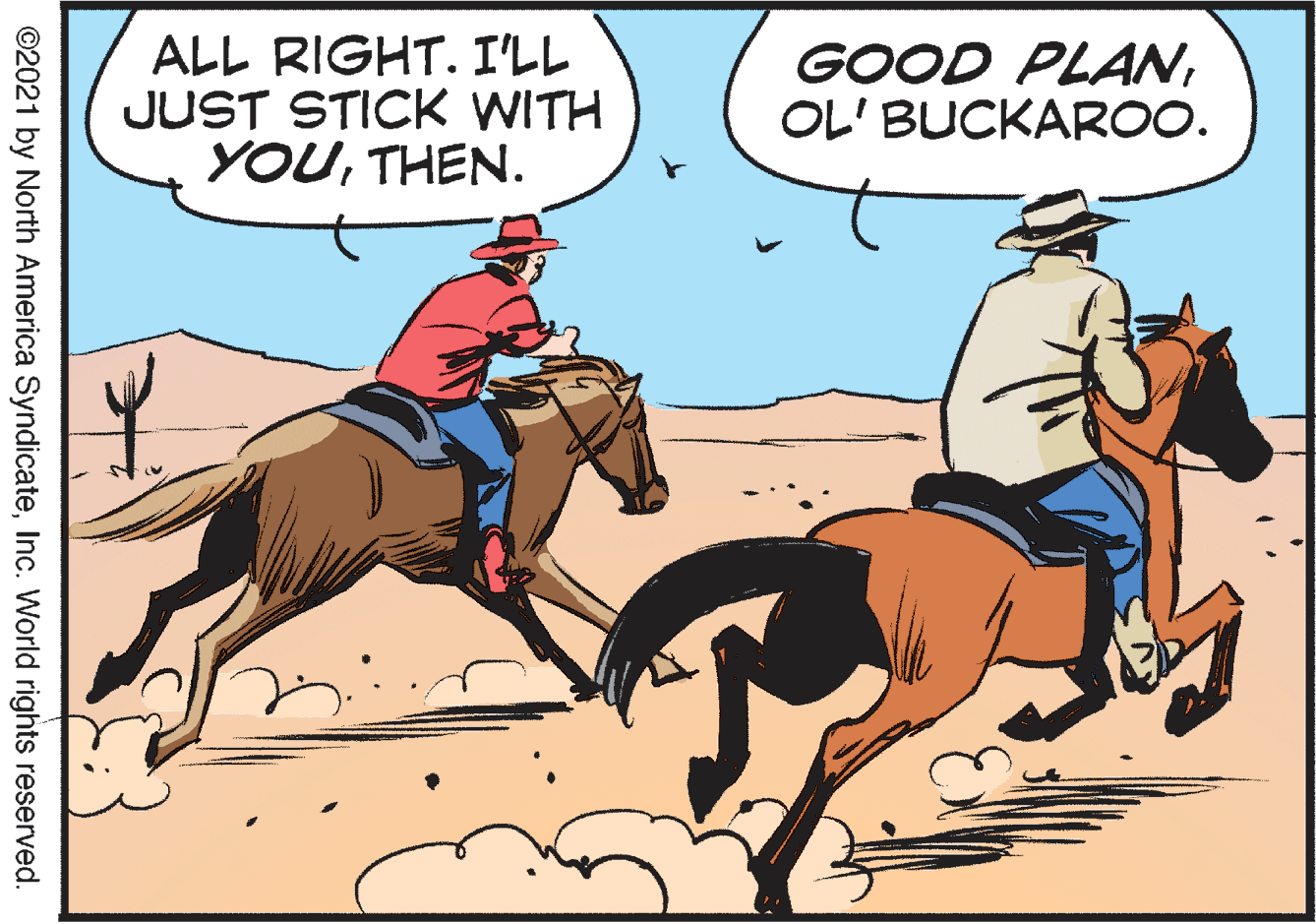 Adaptation OCR: ALL RIGHT. I'LL JUST STICK WITH YOUTHEN. GOOD PLANOL' BUCKAROO. ©2021 by North America SyndicateInc. World rights reserved. ALL RIGHT. I'LL JUST STICK WITH YOUTHEN. GOOD PLANOL' BUCKAROO. ©2021 by North America SyndicateInc. World rights reserved.