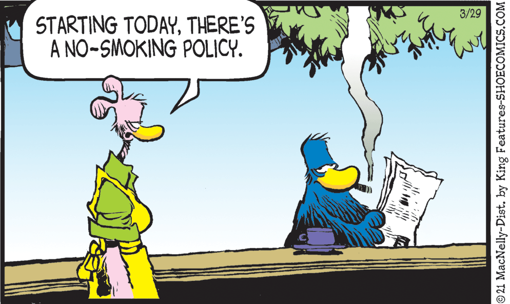 Tree OCR: 3/29 STARTING TODAYTHERE'S A NO-SMOKING POLICY. 21 MacNelly-Dist. by King Features-SHOECOMICS.COM 3/29 STARTING TODAYTHERE'S A NO-SMOKING POLICY. 21 MacNelly-Dist. by King Features-SHOECOMICS.COM