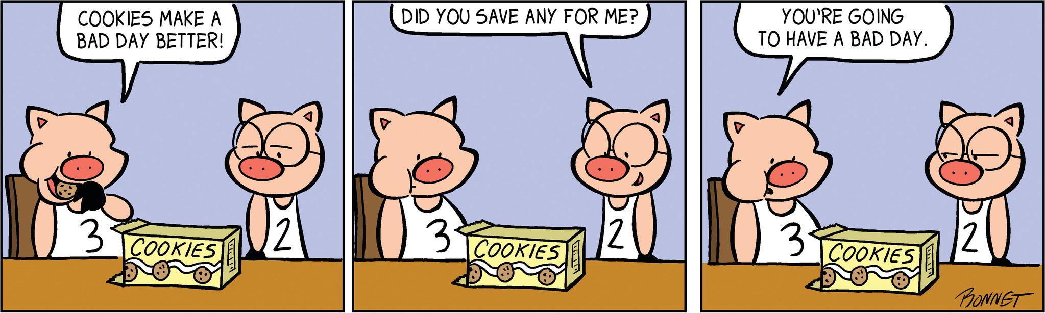 Line OCR: COOKIES MAKE A BAD DAY BETTER! 3 COOKIES DID YOU SAVE ANY FOR ME? v3² COOKIES YOU'RE GOING TO HAVE A BAD DAY. COOKIES BONNET COOKIES MAKE A BAD DAY BETTER ! 3 COOKIES DID YOU SAVE ANY FOR ME ? v3² COOKIES YOU'RE GOING TO HAVE A BAD DAY . COOKIES BONNET
