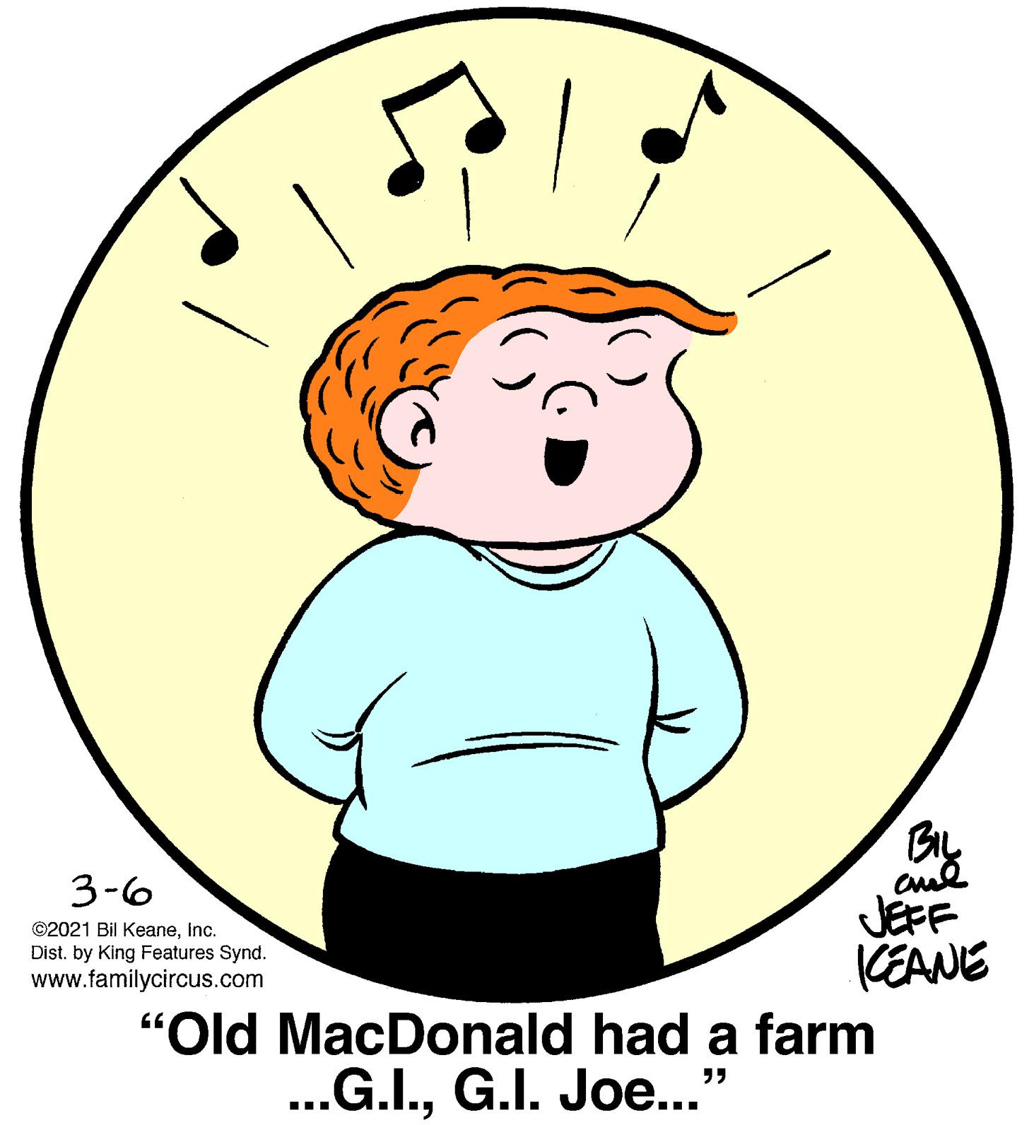 Organ OCR: 3-6 JEFF KEANE "Old MacDonald had a farm ©2021 Bil KeaneInc. Dist. by King Features Synd. www.familycircus.com ..G.I.G.I. Joe..." 3-6 JEFF KEANE "Old MacDonald had a farm ©2021 Bil KeaneInc. Dist. by King Features Synd. www.familycircus.com ..G.I.G.I. Joe..."