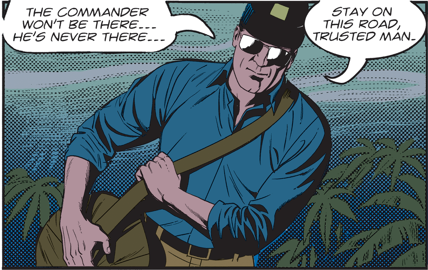 Hat OCR: THE COMMANDER WON'T BE THERE..- HE'S NEVER THERE..- STAY ON THIS ROADTRUSTED MAN. THE COMMANDER WON'T BE THERE..- HE'S NEVER THERE..- STAY ON THIS ROADTRUSTED MAN.