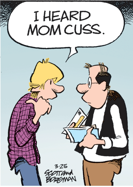 Font OCR: I HEARD MOM CUSS. 3:25 COTTand BORGMAN I HEARD MOM CUSS. 3:25 COTTand BORGMAN