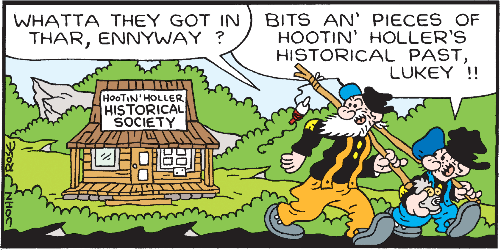 Adaptation OCR: BITS AN' PIECES OF HOOTIN' HOLLER'S HISTORICAL PASTLUKEY !! WHATTA THEY GOT IN THARENNYWAY ? HOOTIN'HOLLER HISTORICAL SOCIETY SOHNPROSE BITS AN' PIECES OF HOOTIN' HOLLER'S HISTORICAL PASTLUKEY !! WHATTA THEY GOT IN THARENNYWAY ? HOOTIN'HOLLER HISTORICAL SOCIETY SOHNPROSE