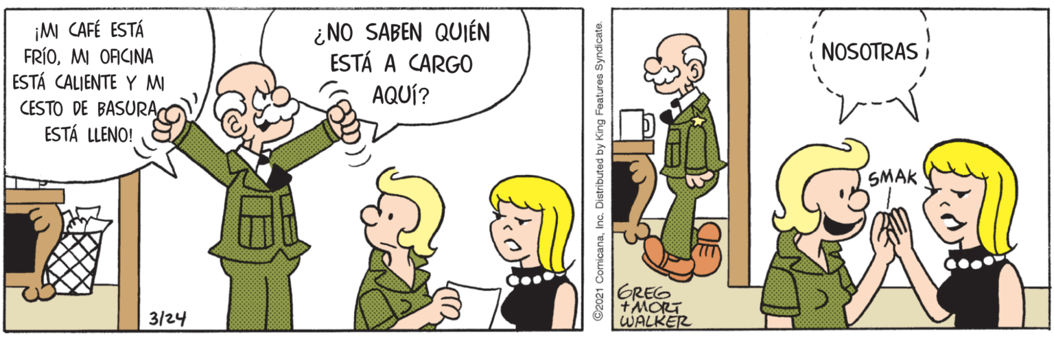 Happy OCR: ¡M CAFÉ ESTÁ FRÍOMI OFICINA ESTÁ CALIENTE Y M ¿NO SABEN QUIÉN ESTÁ A CARGO NOSOTRAS AQUÍ? CESTO DE BASURAESTÁ LLENO! SMAK GREG +MORT WALKER 3/24 ©2021 ComicanaInc. Distributed by King Features Syndicate. ¡M CAFÉ ESTÁ FRÍOMI OFICINA ESTÁ CALIENTE Y M ¿NO SABEN QUIÉN ESTÁ A CARGO NOSOTRAS AQUÍ? CESTO DE BASURAESTÁ LLENO! SMAK GREG +MORT WALKER 3/24 ©2021 ComicanaInc. Distributed by King Features Syndicate.