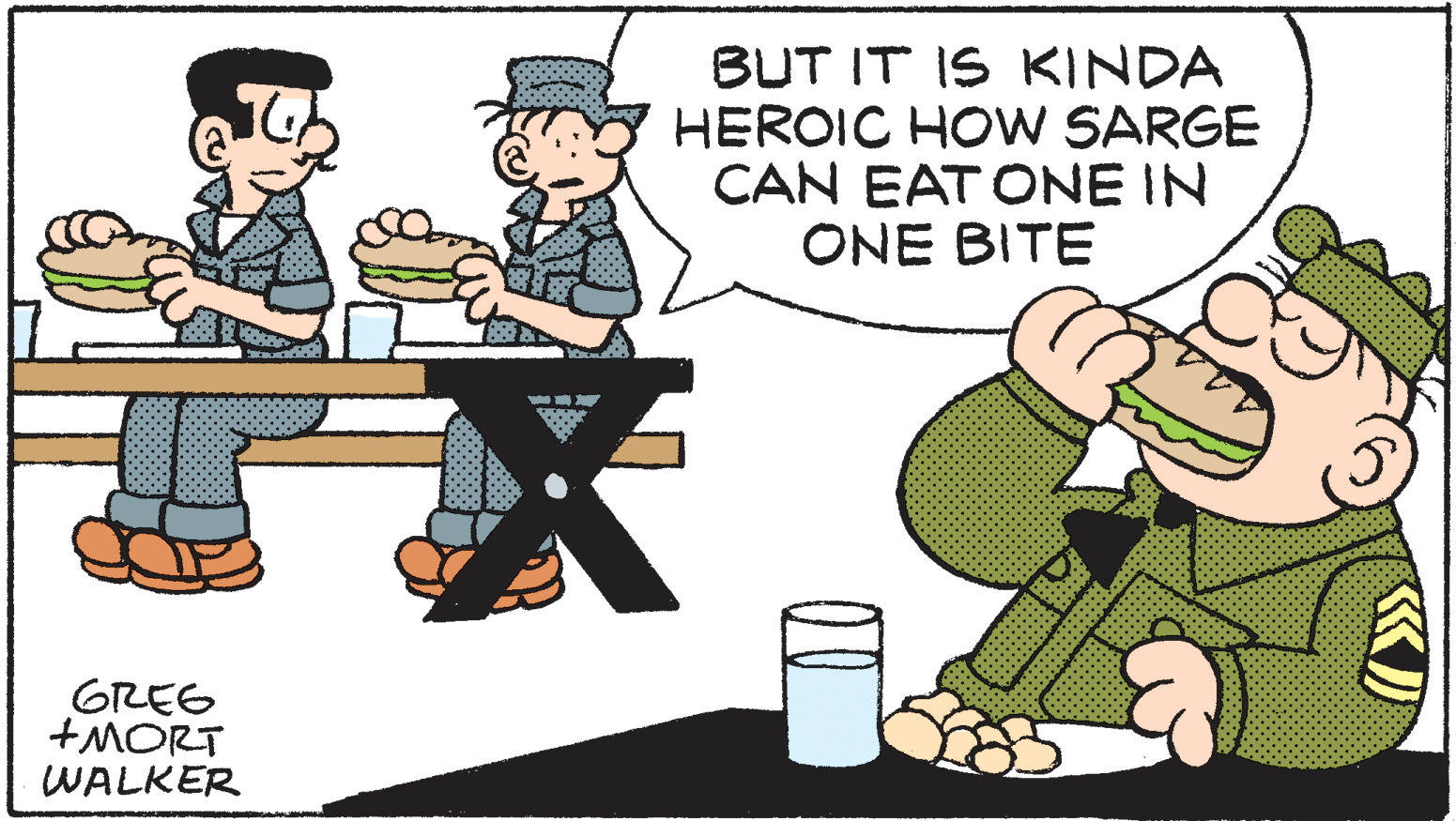 Illustration OCR: BUT IT IS KINDA HEROIC HOW SARGE CAN EAT ONE IN ONE BITE GREE +MORT WALKER BUT IT IS KINDA HEROIC HOW SARGE CAN EAT ONE IN ONE BITE GREE +MORT WALKER