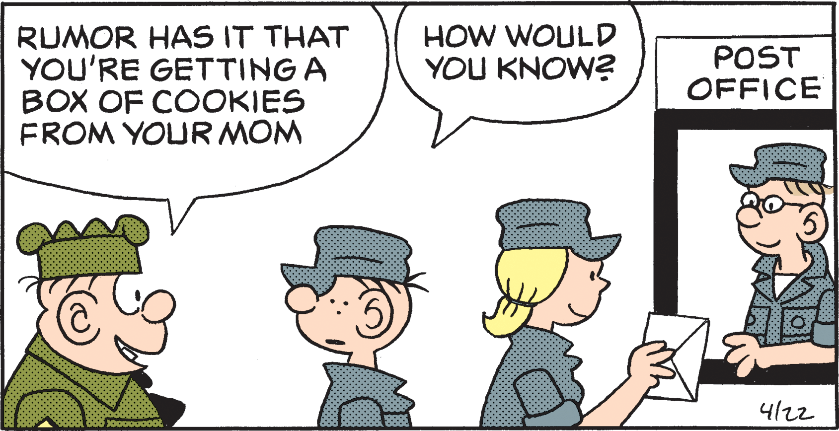 Mammal OCR: HOW WOULD YOU KNOW? RUMOR HAS IT THAT YOU'RE GETTING A BOX OF COOKIES FROM YOUR MOM POST OFFICE 4/22 HOW WOULD YOU KNOW? RUMOR HAS IT THAT YOU'RE GETTING A BOX OF COOKIES FROM YOUR MOM POST OFFICE 4/22