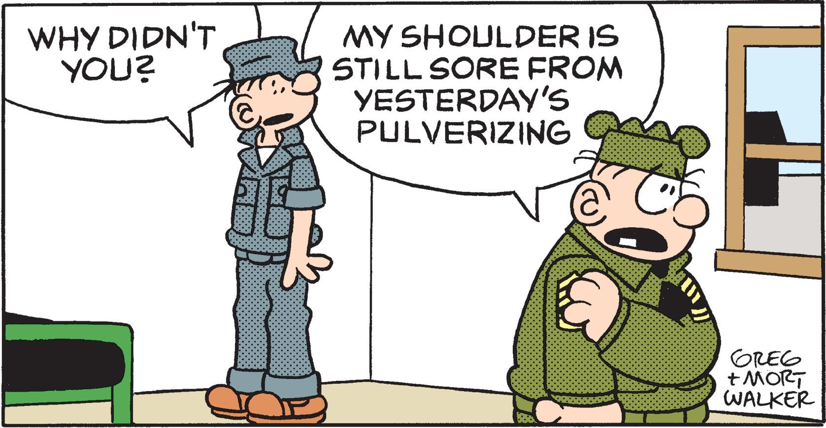 Line OCR: WHY DIDN'T YOU? MY SHOULDER IS STILL SORE FROM YESTERDAY'S PULVERIZING OREG +MORT WALKER WHY DIDN'T YOU? MY SHOULDER IS STILL SORE FROM YESTERDAY'S PULVERIZING OREG +MORT WALKER