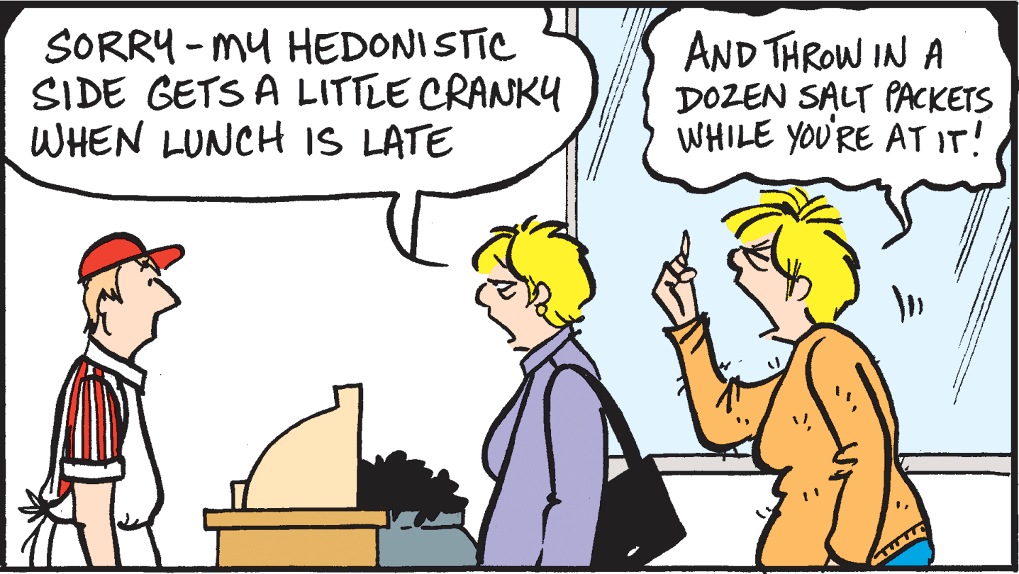 Happy OCR: SORRY - MY HEDONI STIC SIDE GETS A LITTLE CRANKY WHEN LUNCH IS LATE AND THROW IN A DOZEN SALT PACKETS WHILE YOU'RE AT IT! SORRY - MY HEDONI STIC SIDE GETS A LITTLE CRANKY WHEN LUNCH IS LATE AND THROW IN A DOZEN SALT PACKETS WHILE YOU'RE AT IT!