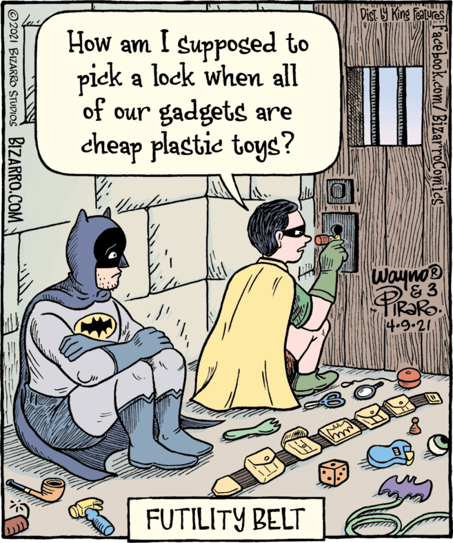 Line OCR: Dist Y King features How am I suppoged to piek a lock when all of our gadgets are cheap plastic toys? Wayno® PIROR 14.9.21 FUTILITY BELT Facebook.com/BizarroComics ©2021 BIZARRO STUDIOS BIZARRO.COM Dist Y King features How am I suppoged to piek a lock when all of our gadgets are cheap plastic toys? Wayno® PIROR 14.9.21 FUTILITY BELT Facebook.com/BizarroComics ©2021 BIZARRO STUDIOS BIZARRO.COM