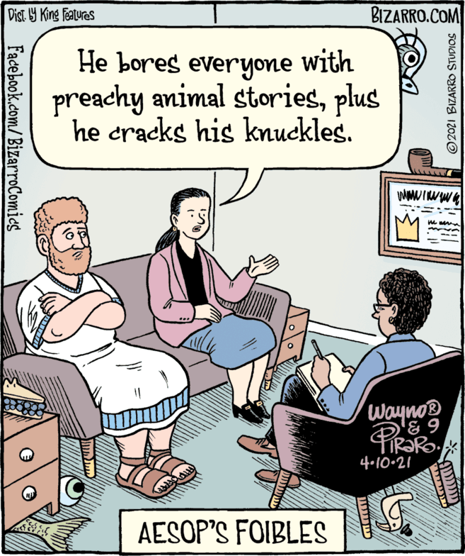 Fiction OCR: Dist Y King features BIZARRO.COM He bores everyone with preachy animal storiesplus he cracks his knuckles. Wayno® 4.10.21 AESOP'S FOIBLES ©2021 BIZARRO STUDIOS ??? ??? Facebook.com/BizarroComies Dist Y King features BIZARRO.COM He bores everyone with preachy animal storiesplus he cracks his knuckles. Wayno® 4.10.21 AESOP'S FOIBLES ©2021 BIZARRO STUDIOS ??? ??? Facebook.com/BizarroComies